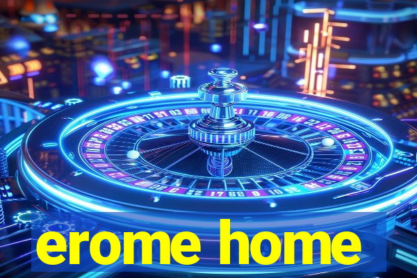 erome home
